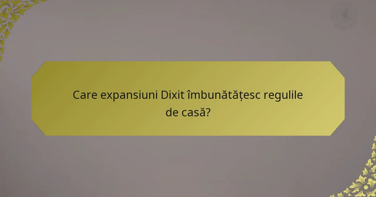 Care expansiuni Dixit îmbunătățesc regulile de casă?