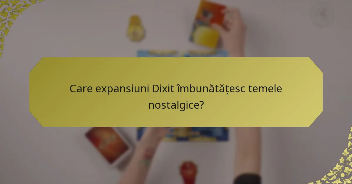 Care expansiuni Dixit îmbunătățesc temele nostalgice?