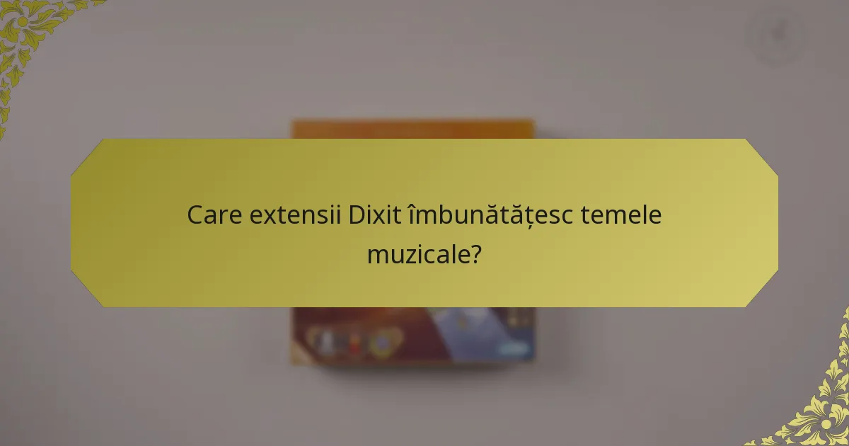 Care extensii Dixit îmbunătățesc temele muzicale?