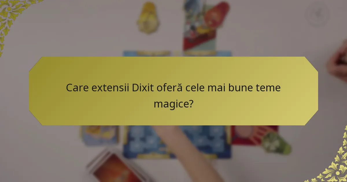 Care extensii Dixit oferă cele mai bune teme magice?