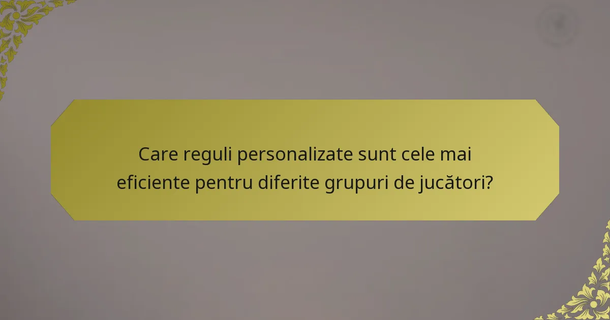Care reguli personalizate sunt cele mai eficiente pentru diferite grupuri de jucători?