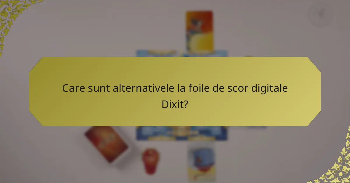 Care sunt alternativele la foile de scor digitale Dixit?