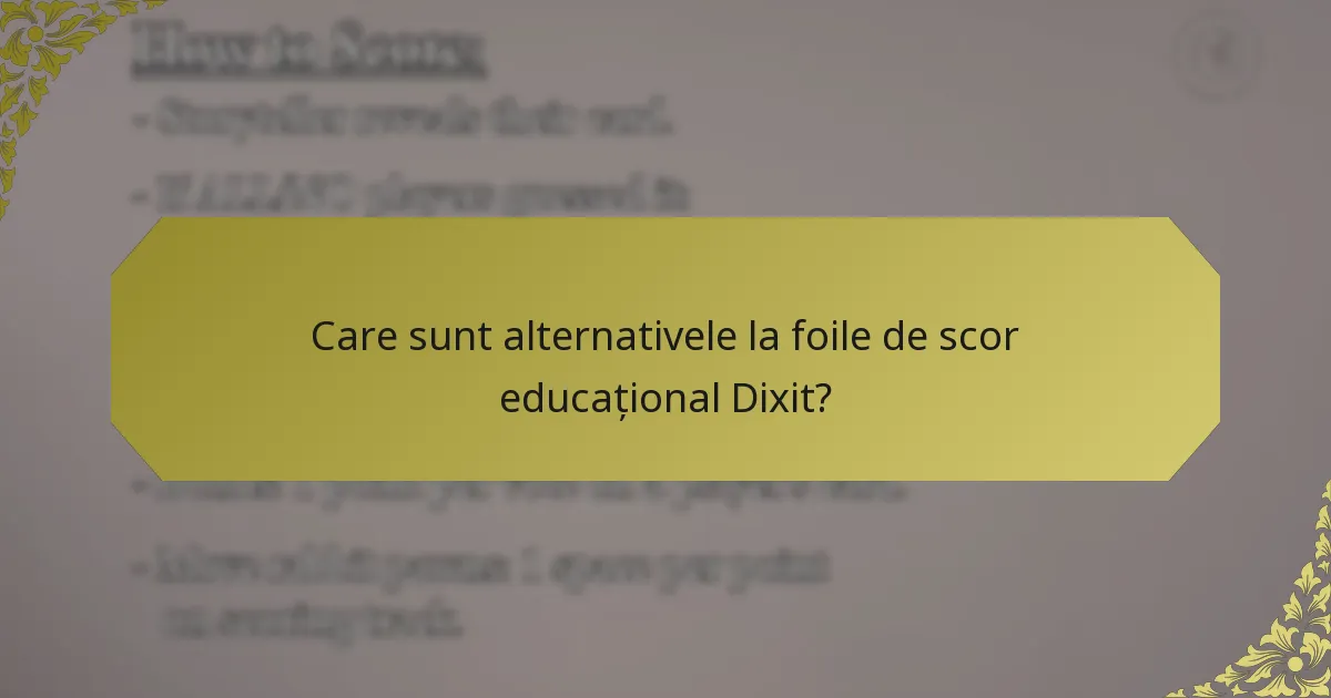 Care sunt alternativele la foile de scor educațional Dixit?