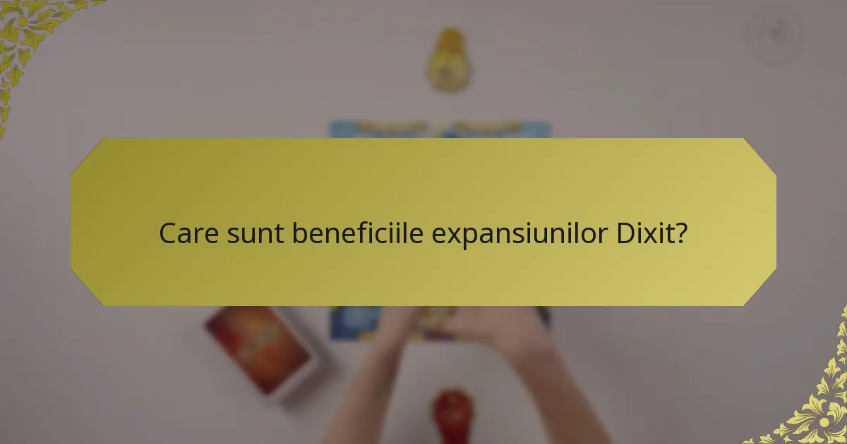 Care sunt beneficiile expansiunilor Dixit?