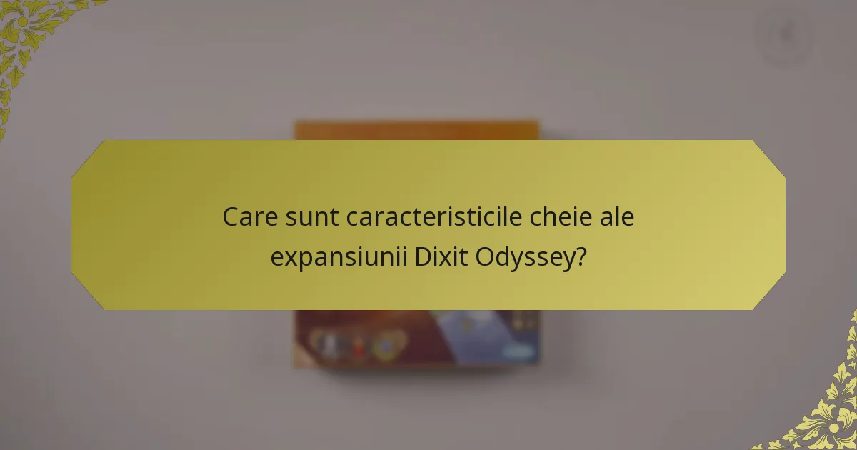 Care sunt caracteristicile cheie ale expansiunii Dixit Odyssey?