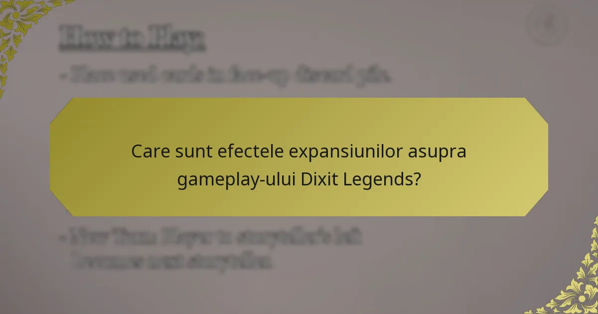 Care sunt efectele expansiunilor asupra gameplay-ului Dixit Legends?