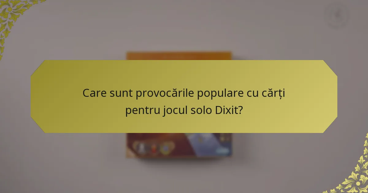 Care sunt provocările populare cu cărți pentru jocul solo Dixit?