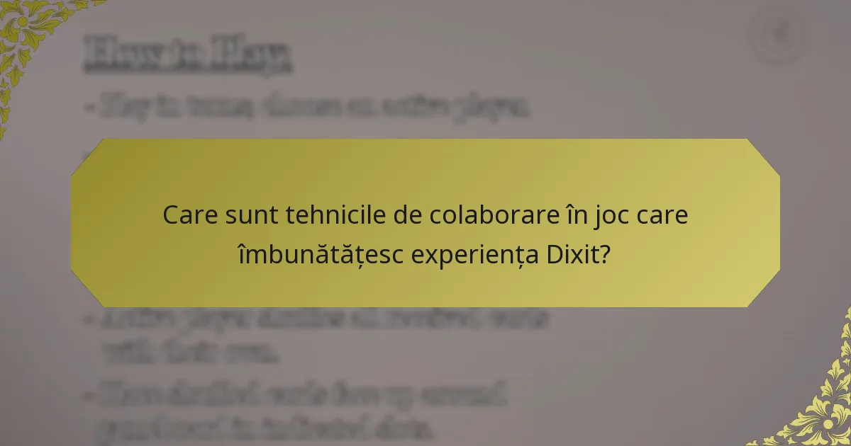 Care sunt tehnicile de colaborare în joc care îmbunătățesc experiența Dixit?