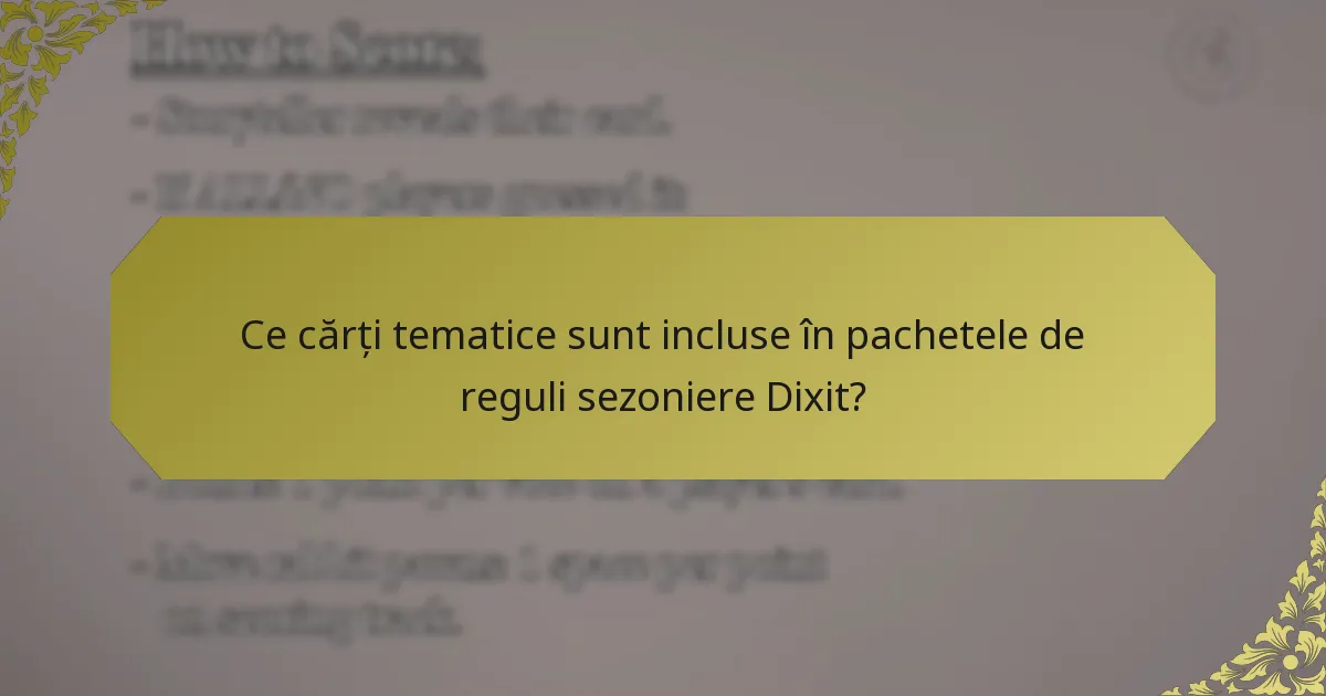 Ce cărți tematice sunt incluse în pachetele de reguli sezoniere Dixit?