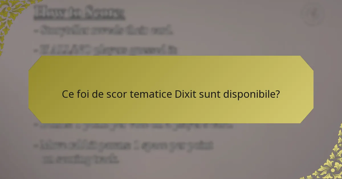 Ce foi de scor tematice Dixit sunt disponibile?