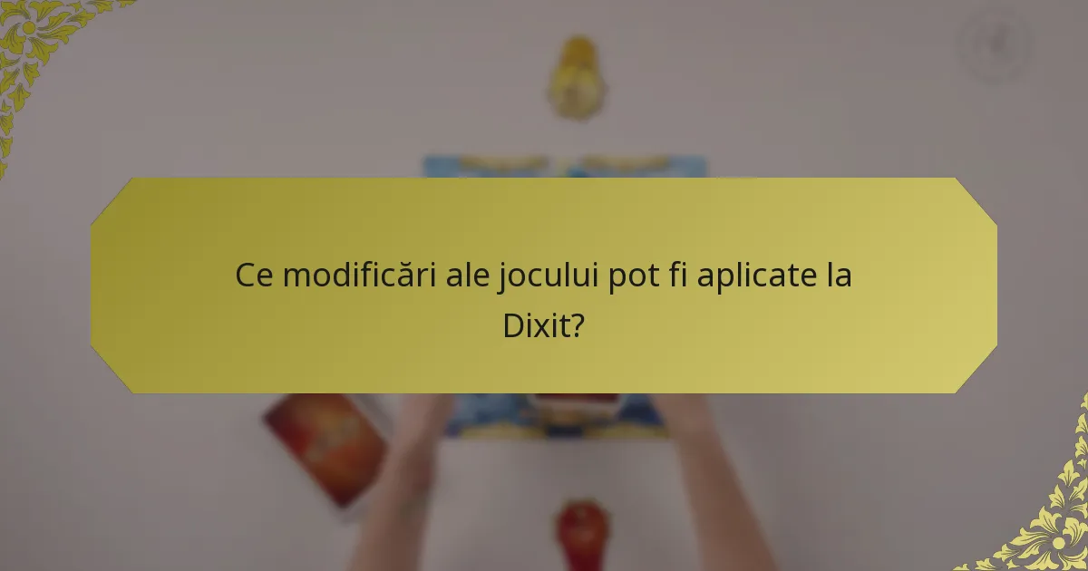 Ce modificări ale jocului pot fi aplicate la Dixit?