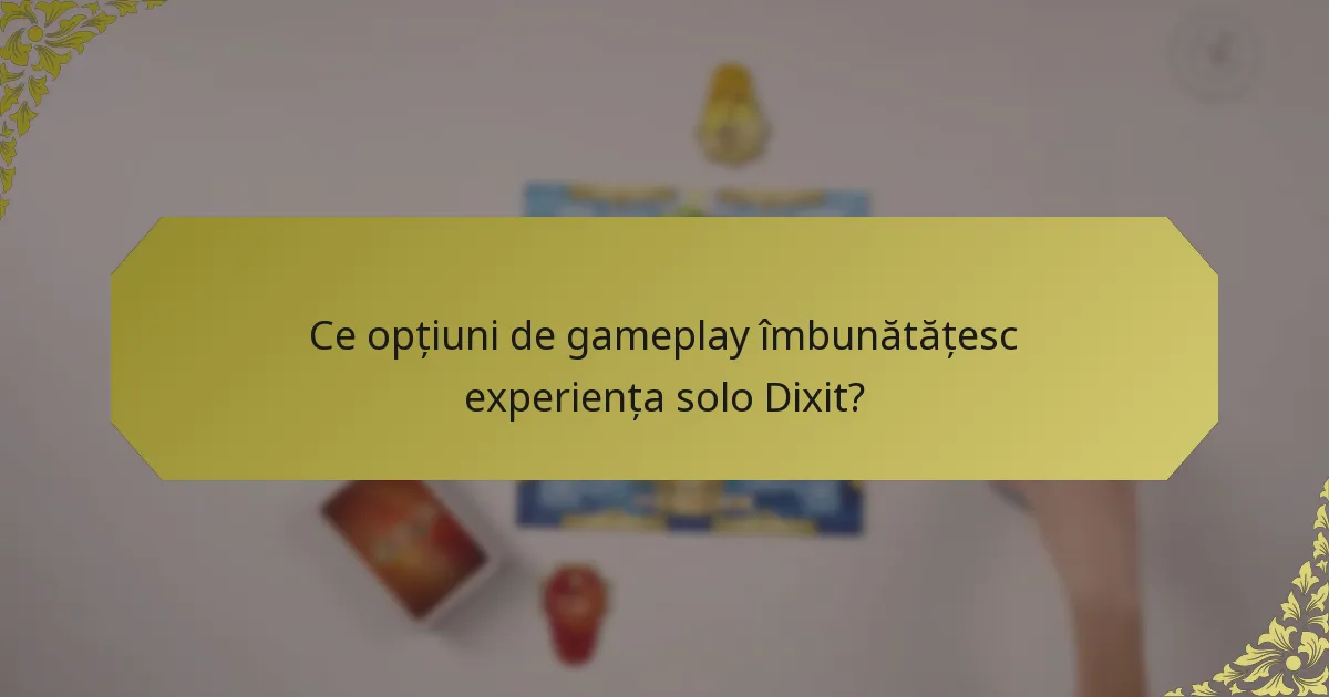 Ce opțiuni de gameplay îmbunătățesc experiența solo Dixit?