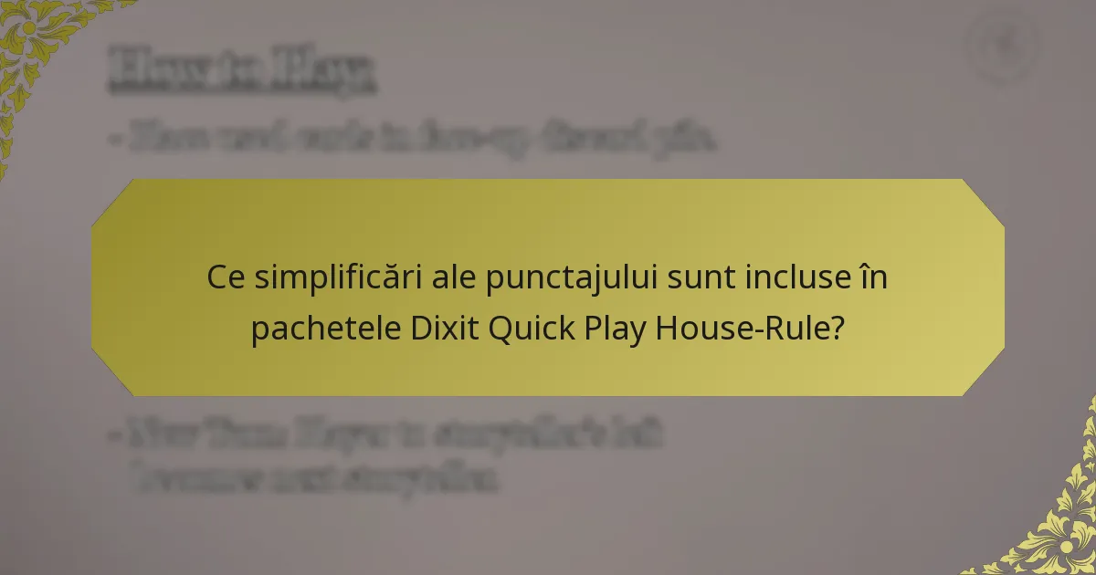 Ce simplificări ale punctajului sunt incluse în pachetele Dixit Quick Play House-Rule?