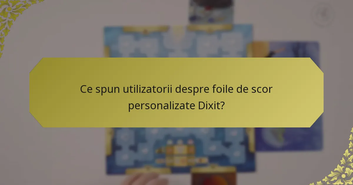 Ce spun utilizatorii despre foile de scor personalizate Dixit?
