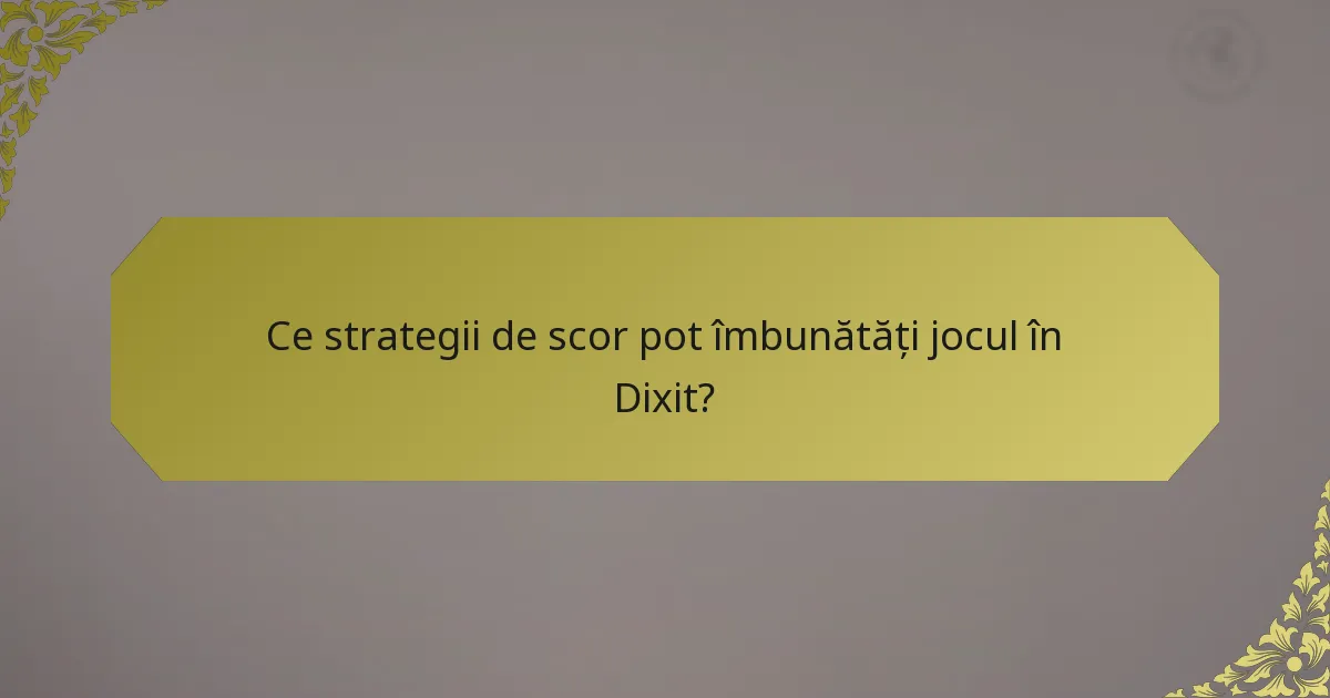 Ce strategii de scor pot îmbunătăți jocul în Dixit?