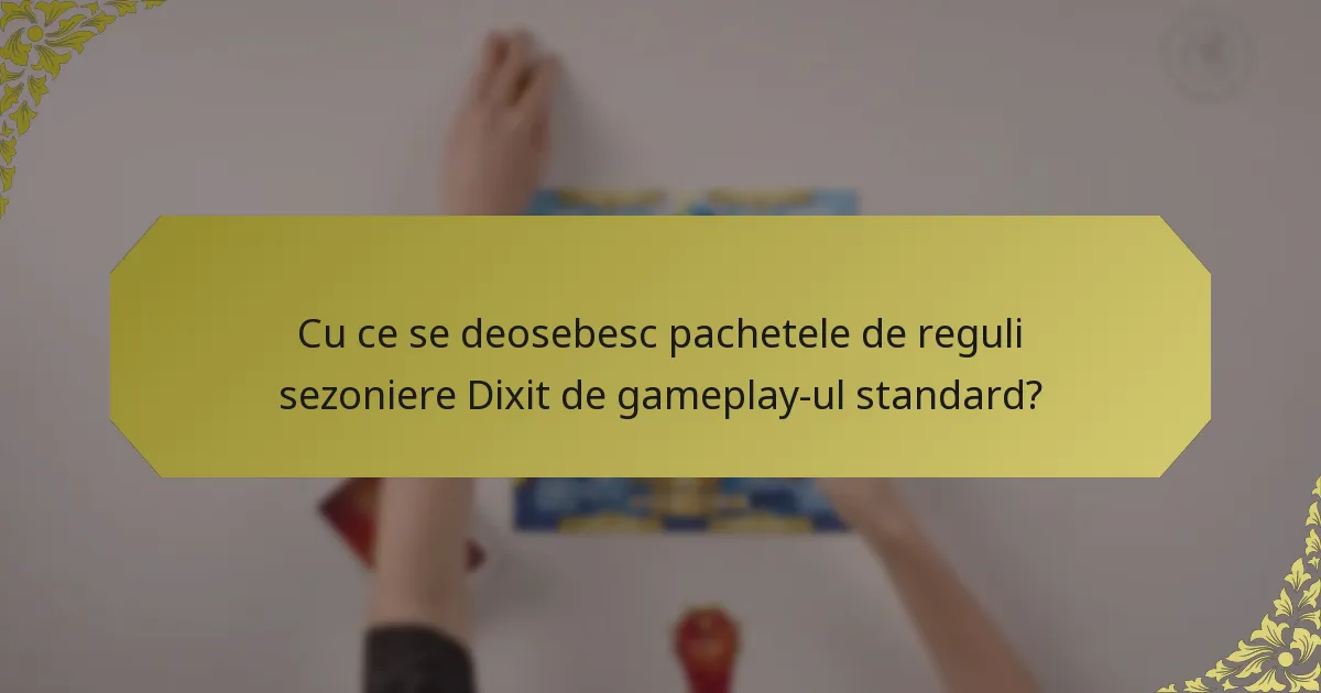 Cu ce se deosebesc pachetele de reguli sezoniere Dixit de gameplay-ul standard?