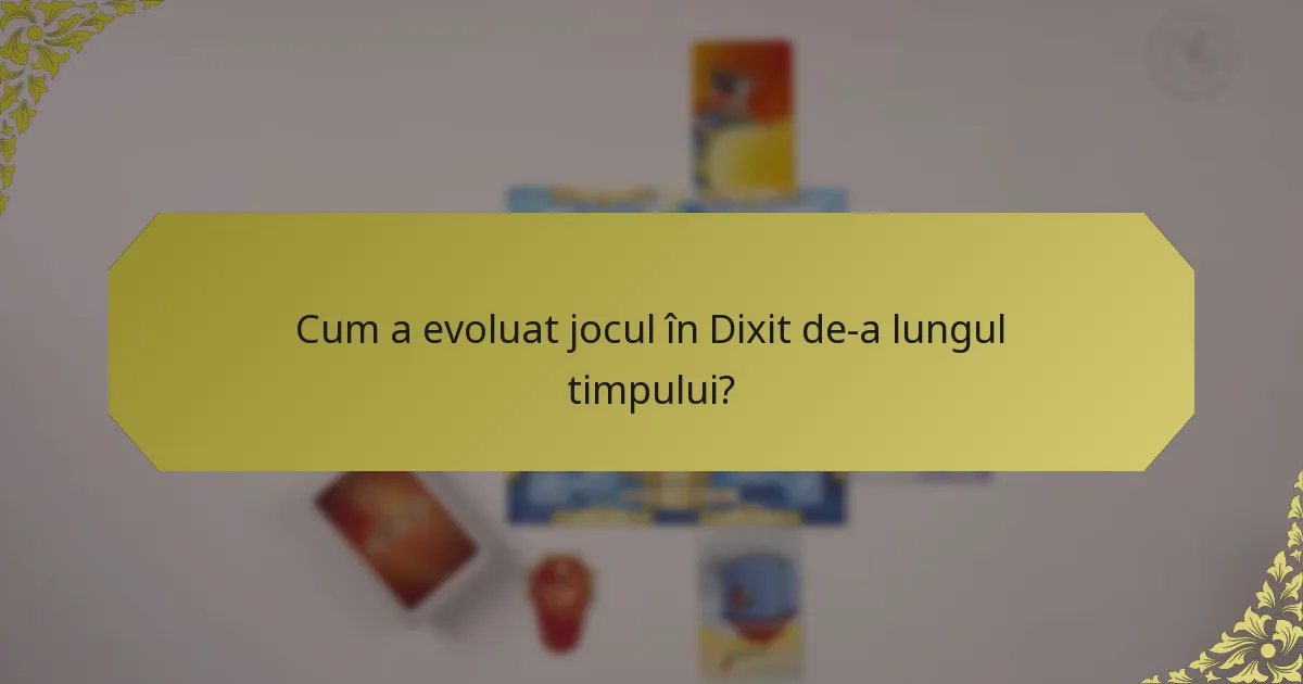Cum a evoluat jocul în Dixit de-a lungul timpului?