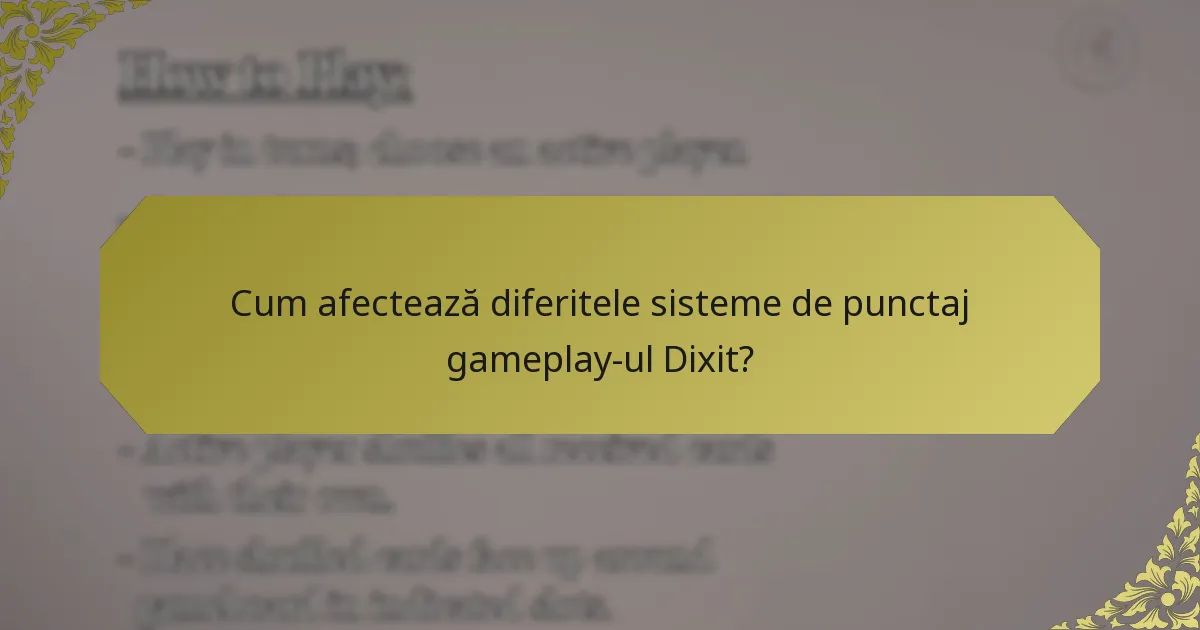 Cum afectează diferitele sisteme de punctaj gameplay-ul Dixit?