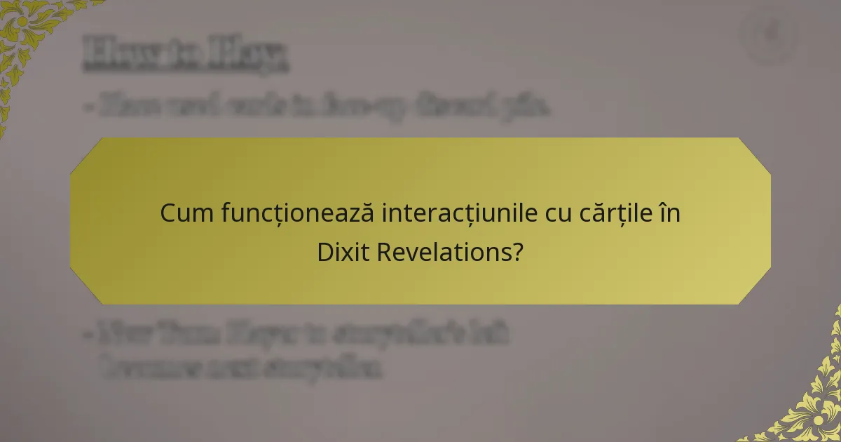 Cum funcționează interacțiunile cu cărțile în Dixit Revelations?