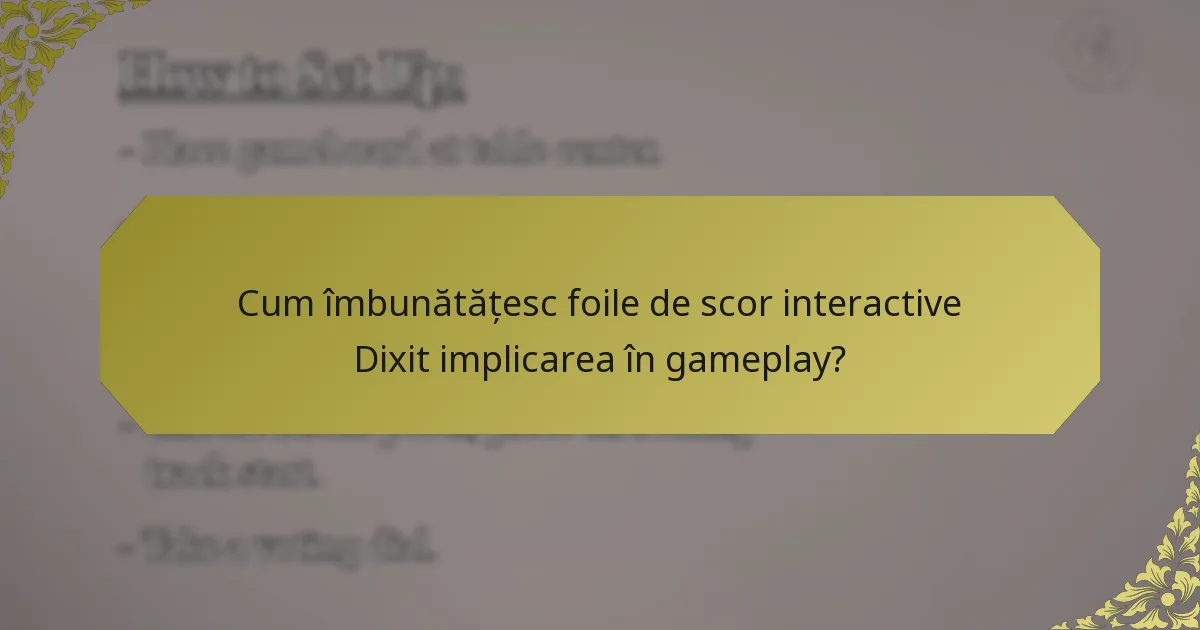 Cum îmbunătățesc foile de scor interactive Dixit implicarea în gameplay?