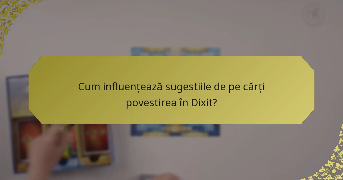 Cum influențează sugestiile de pe cărți povestirea în Dixit?