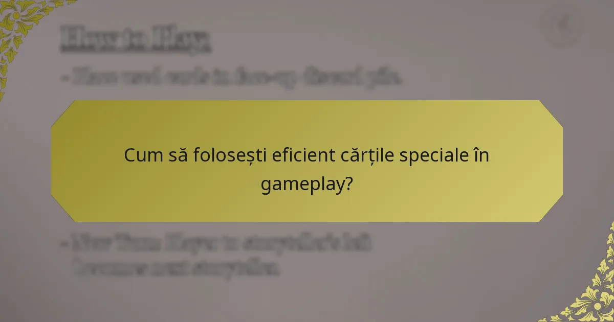 Cum să folosești eficient cărțile speciale în gameplay?
