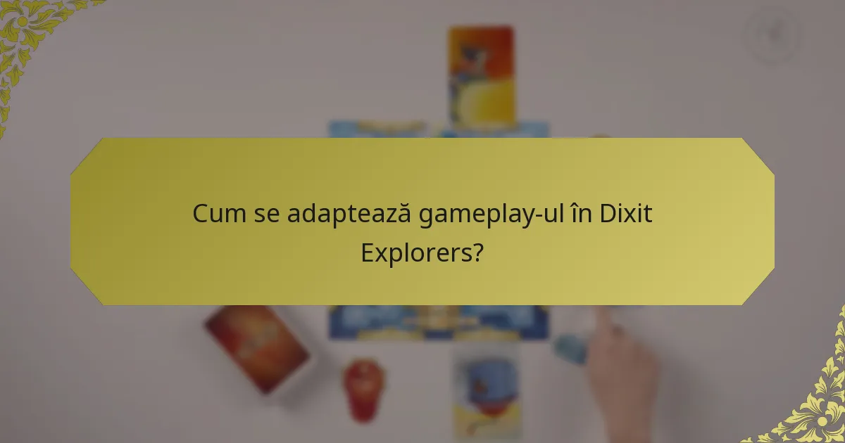 Cum se adaptează gameplay-ul în Dixit Explorers?