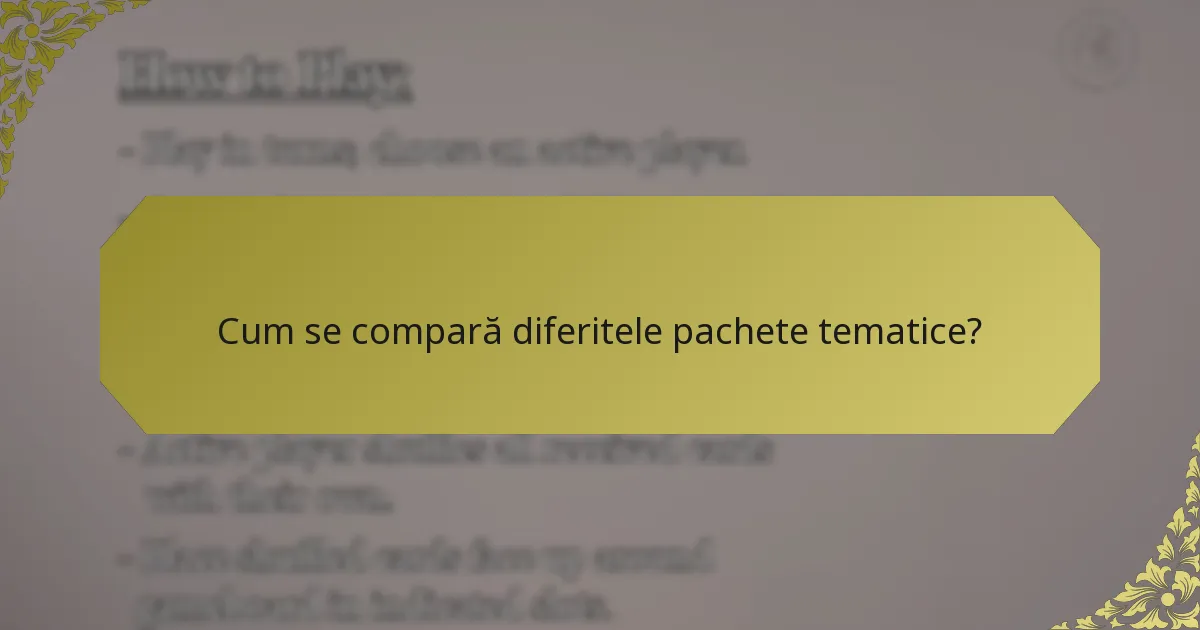 Cum se compară diferitele pachete tematice?