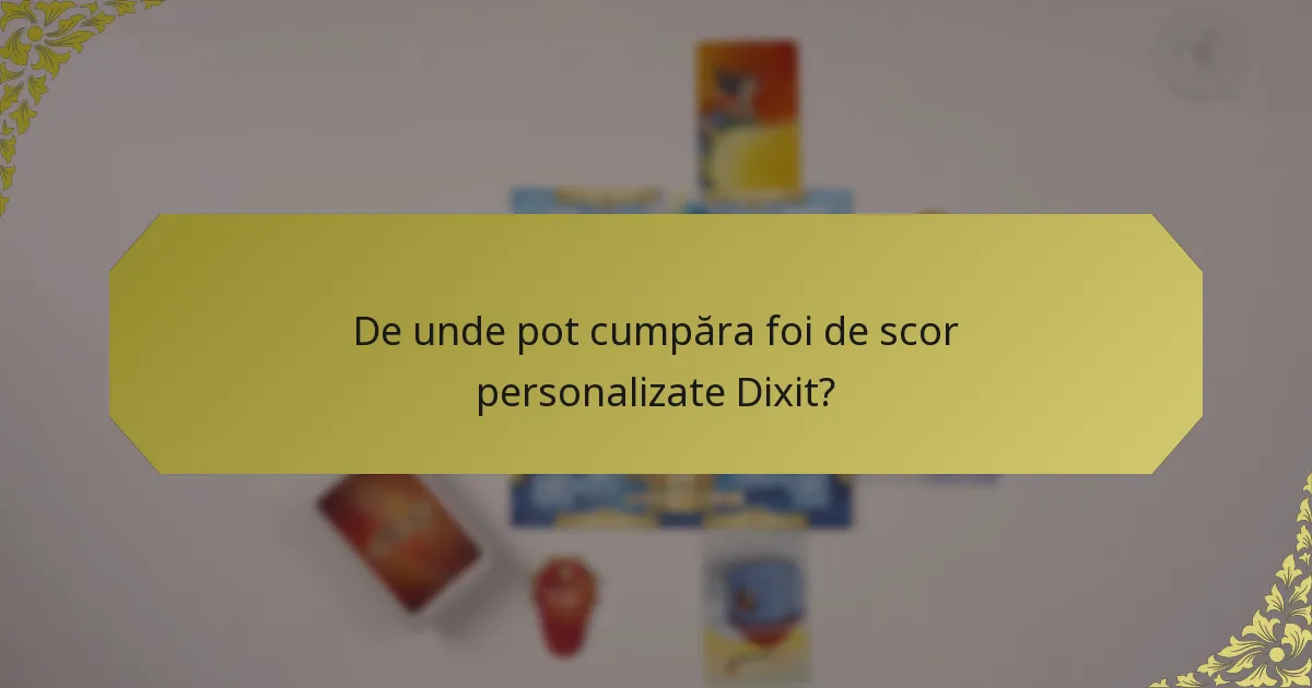 De unde pot cumpăra foi de scor personalizate Dixit?