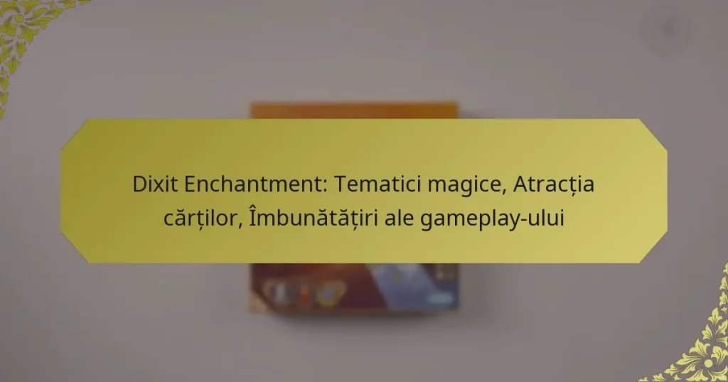 Dixit Enchantment: Tematici magice, Atracția cărților, Îmbunătățiri ale gameplay-ului