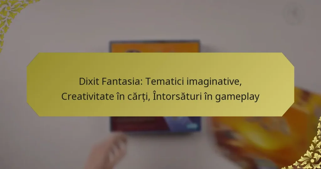 Dixit Fantasia: Tematici imaginative, Creativitate în cărți, Întorsături în gameplay