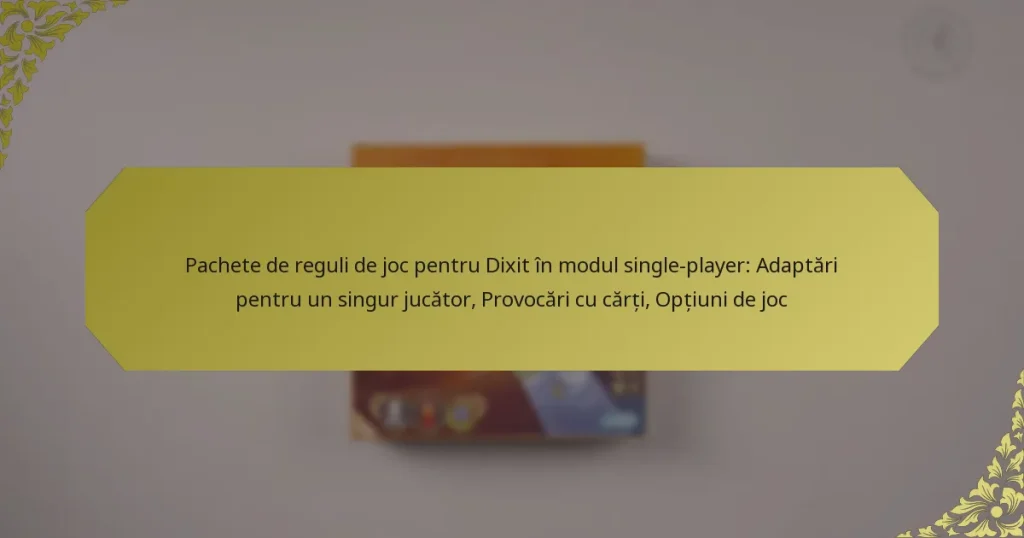 Pachete de reguli de joc pentru Dixit în modul single-player: Adaptări pentru un singur jucător, Provocări cu cărți, Opțiuni de joc