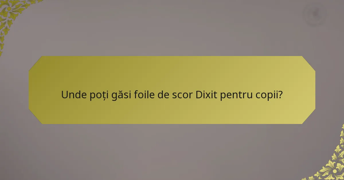 Unde poți găsi foile de scor Dixit pentru copii?