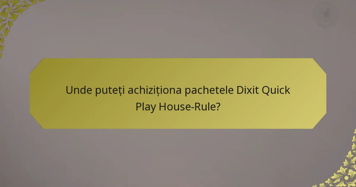 Unde puteți achiziționa pachetele Dixit Quick Play House-Rule?